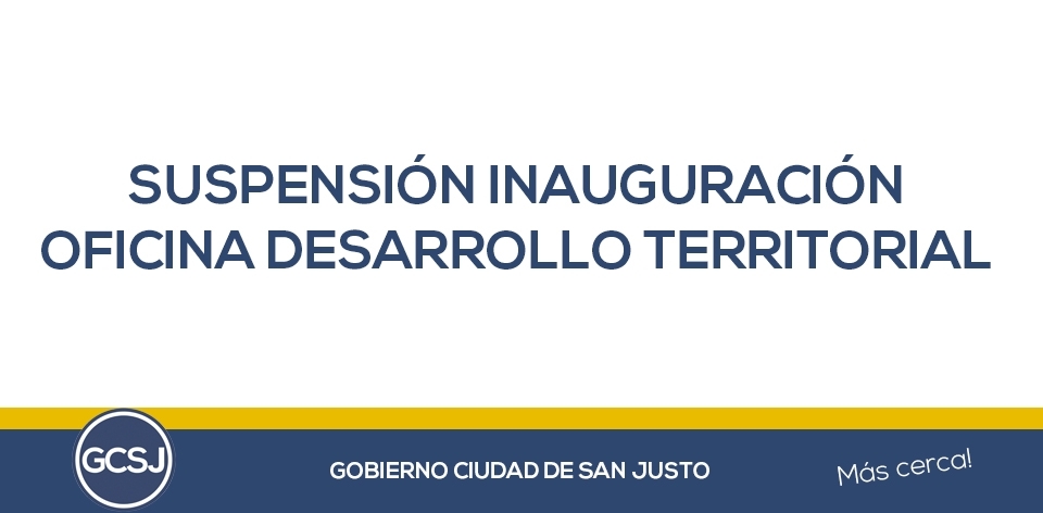 SE POSTERGA LA INAUGURACION DE LA OFICINA DE DESARROLLO TERRITORIAL.