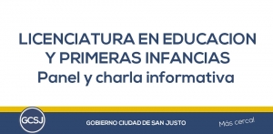 LICENCIATURA EN EDUCACION EN PRIMERAS INFANCIAS – PANEL Y CHARLA INFORMATIVA.