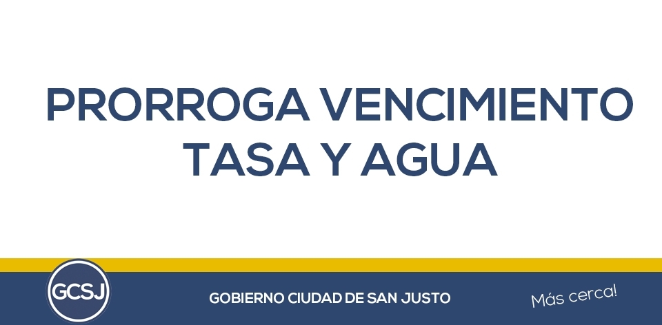 PRORROGA VENCIMIENTO TASA Y AGUA.