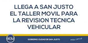 LLEGA A SAN JUSTO EL TALLER MOVIL PARA REALIZAR LA REVISION TECNICA VEHICULAR.