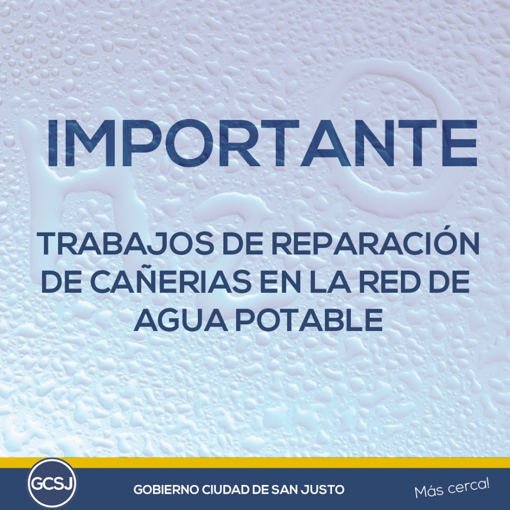 AGUA POTABLE: EL GOBIERNO DE LA CIUDAD DE SAN JUSTO, INFORMA: